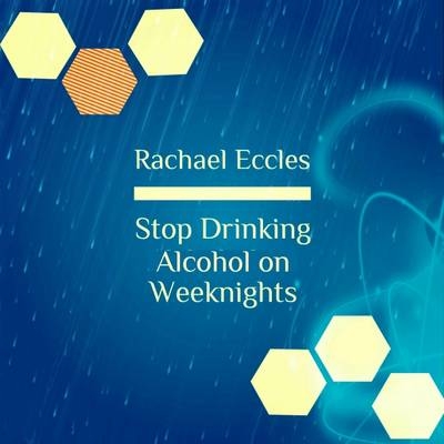 Stop Drinking Alcohol on Weeknights, Take Control and Keep it to the Weekend Only, Self Hypnosis, Hypnotherapy - 