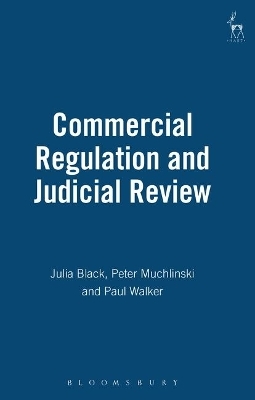 Commercial Regulation and Judicial Review - Julia Black, Paul Walker, Peter Muchlinski