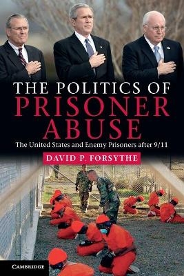 The Politics of Prisoner Abuse - David P. Forsythe