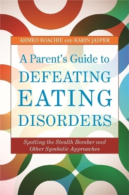 A Parent's Guide to Defeating Eating Disorders - Ahmed Boachie, Karin Jasper
