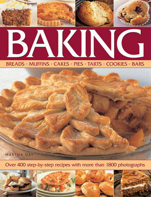 Baking: Breads, Muffins, Cakes, Pies, Tarts, Cookies, Bars - Martha Day