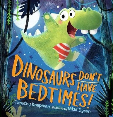 Dinosaurs Don't Have Bedtimes! - Timothy Knapman