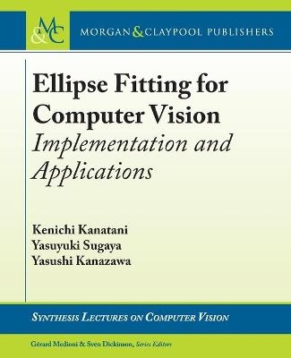 Ellipse Fitting for Computer Vision - Kenichi Kanatani, Yasuyuki Sugaya, Yasushi Kanazawa