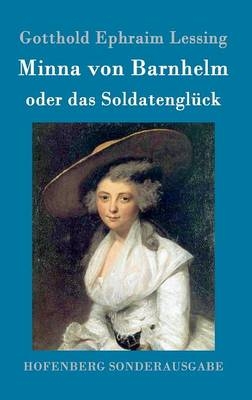 Minna von Barnhelm, oder das Soldatengl&uuml;ck - Gotthold Ephraim Lessing