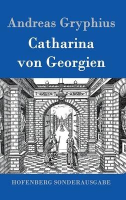 Catharina von Georgien - Andreas Gryphius