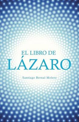 El Libro de L&aacute;zaro - Santiago Bernal Melero