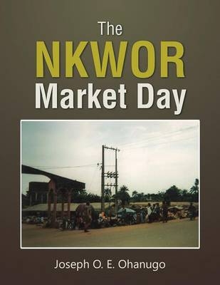 The Nkwor Market Day - Joseph O E Ohanugo