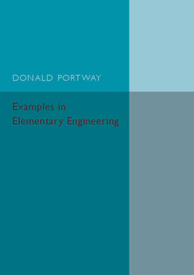 Examples in Elementary Engineering - Donald Portway
