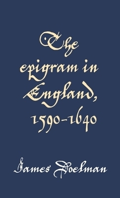 The Epigram in England, 1590&ndash;1640 - James Doelman