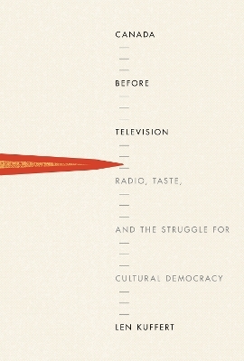 Canada Before Television - Len Kuffert