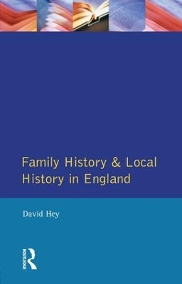 Family History and Local History in England - David Hey
