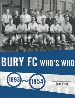 Bury FC Who's Who 1893 to 1954 - Garth Dykes