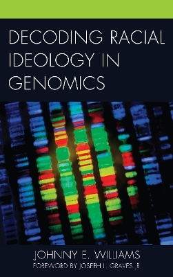 Decoding Racial Ideology in Genomics - Johnny E. Williams