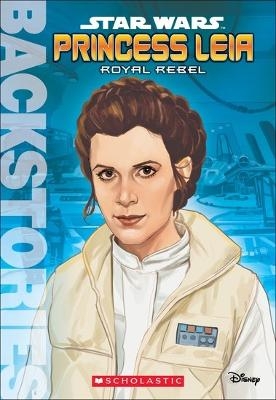 Princess Leia: Royal Rebel -  Scholastic