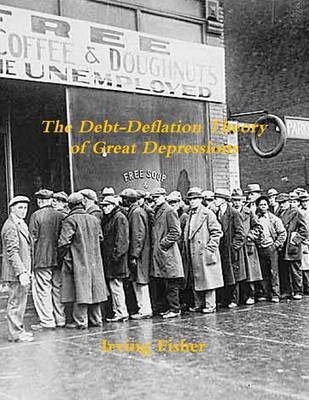 The Debt-Deflation Theory of Great Depressions