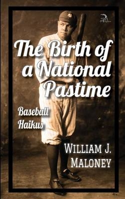 The Birth of a National Pastime - William J Maloney