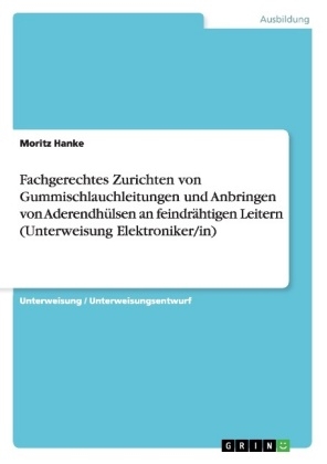 Fachgerechtes Zurichten von Gummischlauchleitungen und Anbringen von AderendhÃ¼lsen an feindrÃ¤htigen Leitern (Unterweisung Elektroniker/in) - Moritz Hanke