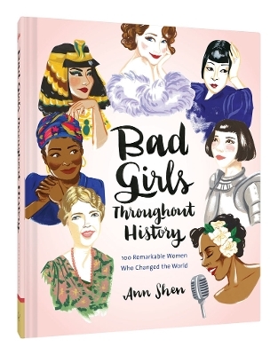 Bad Girls Throughout History: 100 Remarkable Women Who Changed the World 