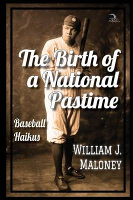 The Birth of a National Pastime - William J Maloney