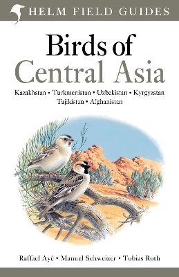Field Guide to Birds of Central Asia - Raffael Ay&eacute;, Manuel Schweizer