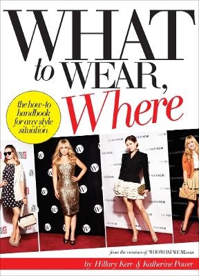 What to Wear, Where - Hillary Kerr, Katherine Power