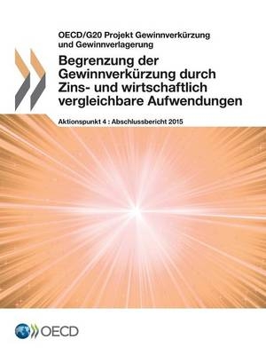 Begrenzung der Gewinnverkürzung durch Zins- und wirtschaftlich vergleichbare Aufwendungen, Aktionspunkt 4 - Abschlussbericht 2015 -  Oecd