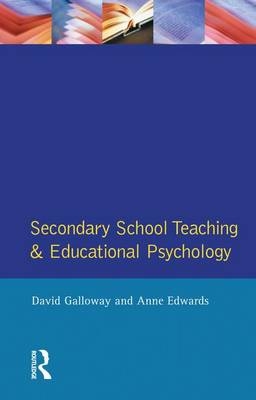 Secondary School Teaching and Educational Psychology - Anne Edwards, David Galloway