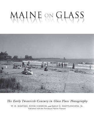 Maine On Glass - W H. Bunting, Kevin Johnson, Earle G. Shettleworth Jr