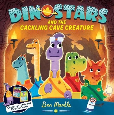Dinostars and the Cackling Cave Creature - Ben Mantle