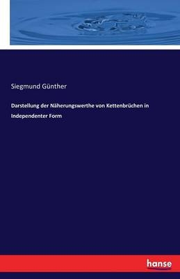 Darstellung der N&auml;herungswerthe von Kettenbr&uuml;chen in Independenter Form - Siegmund G&uuml;nther