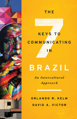 The Seven Keys to Communicating in Brazil - Orlando R. Kelm, David A. Victor
