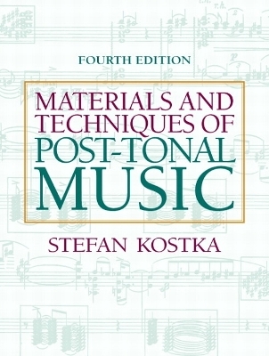 Materials and Techniques of Post-Tonal Music - Stefan Kostka