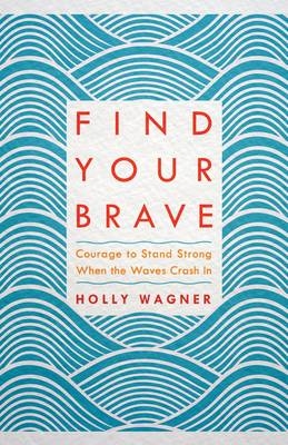 Find your Brave - Holly Wagner