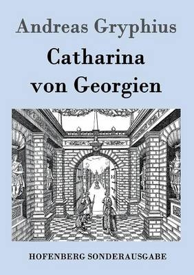 Catharina von Georgien -  Andreas Gryphius