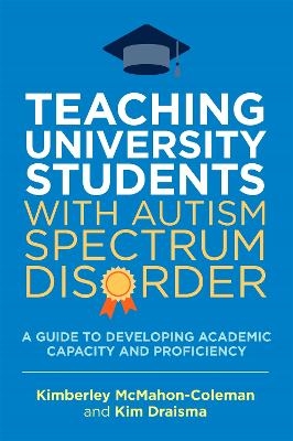 Teaching University Students with Autism Spectrum Disorder - Kim Draisma, Kimberley McMahon-Coleman