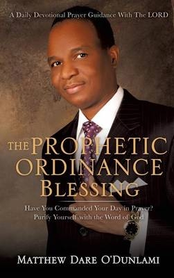 The Prophetic Ordinance Blessing - Matthew Dare O'Dunlami