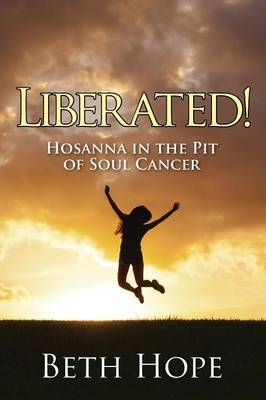 Liberated! Hosanna in the Pit of Soul Cancer