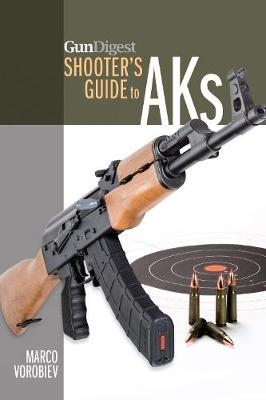 Gun Digest Shooter&rsquo;s Guide to AKs - Marco Vorobiev