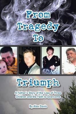 From Tragedy to Triumph - Alex Davis