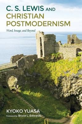 C.S. Lewis and Christian Postmodernism - Kyoko Yuasa