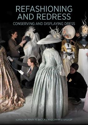 Refashioning and Redressing - Conserving and Displaying Dress - Mary Brooks, Dinah Eastop