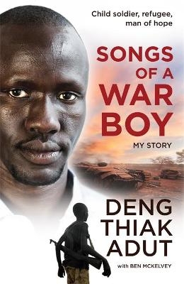 Songs of a War Boy - Deng Thiak Adut, Ben Mckelvey