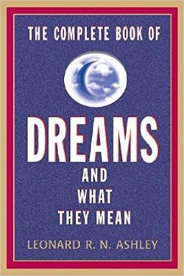 The Complete Book of Dreams and What they Mean - Leonard R N Ashley