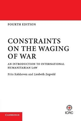 Constraints on the Waging of War - Frits Kalshoven, Liesbeth Zegveld