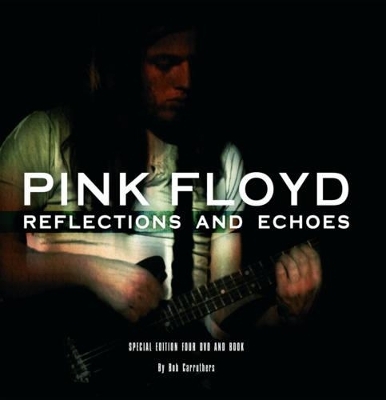Pink Floyd: Reflections and Echos - Bob Carruthers