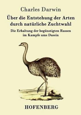 &Uuml;ber die Entstehung der Arten durch nat&uuml;rliche Zuchtwahl -  Charles Darwin