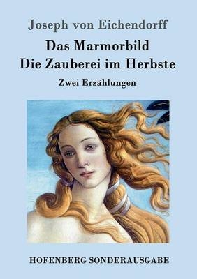 Das Marmorbild / Die Zauberei im Herbste -  Joseph von Eichendorff