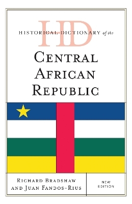 Historical Dictionary of the Central African Republic - Richard Bradshaw, Juan Fandos-Rius