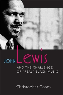 John Lewis and the Challenge of "Real" Black Music - Christopher Coady