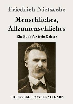 Menschliches, Allzumenschliches -  Friedrich Nietzsche